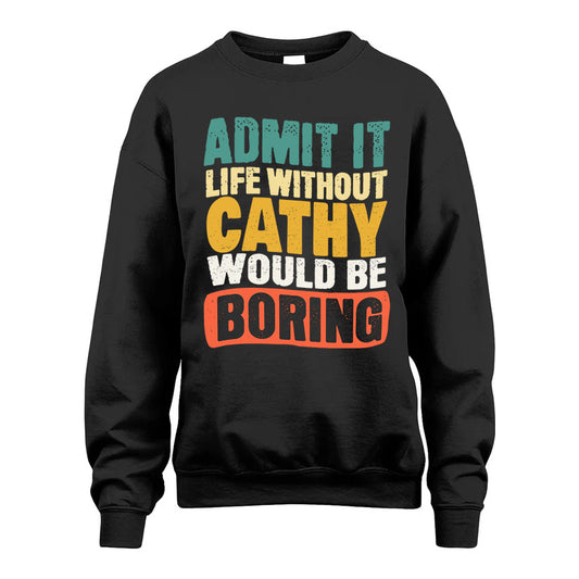 CATHY 1TT-KT79–Personalized Funny Quote Apparel “Life Without NAME Would Be Boring”