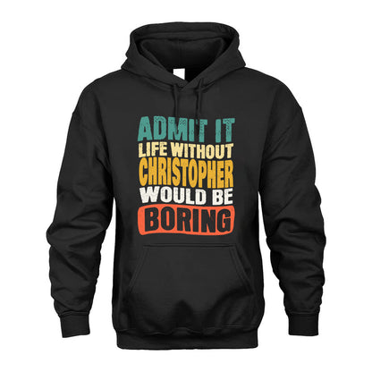 CHRISTOPHER 1TT-KT79–Personalized Funny Quote Apparel “Life Without NAME Would Be Boring”