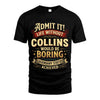 COLLINS TT3-TK79 Personalized Funny Quote Apparel