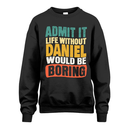 DANIEL 1TT-KT79–Personalized Funny Quote Apparel “Life Without NAME Would Be Boring”