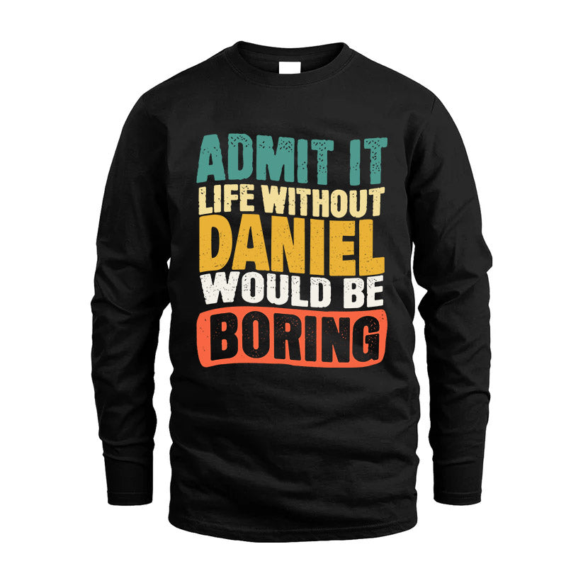 DANIEL 1TT-KT79–Personalized Funny Quote Apparel “Life Without NAME Would Be Boring”