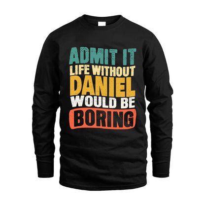 DANIEL 1TT-KT79–Personalized Funny Quote Apparel “Life Without NAME Would Be Boring”