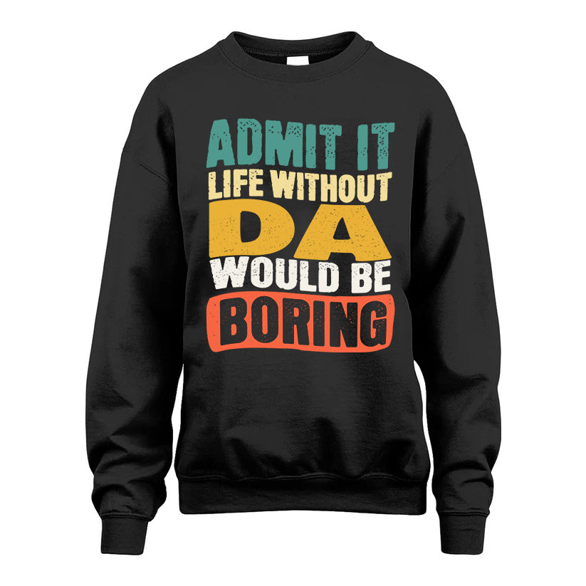 DA 1TT-KT79–Personalized Funny Quote Apparel “Life Without NAME Would Be Boring”