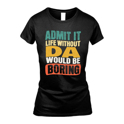DA 1TT-KT79–Personalized Funny Quote Apparel “Life Without NAME Would Be Boring”
