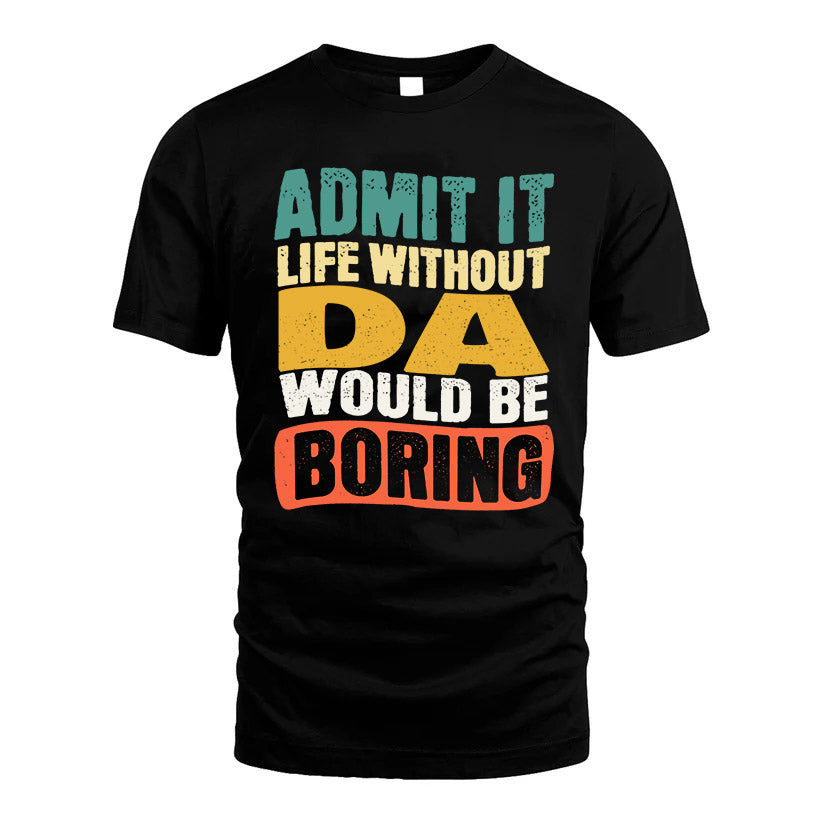 DA 1TT-KT79–Personalized Funny Quote Apparel “Life Without NAME Would Be Boring”