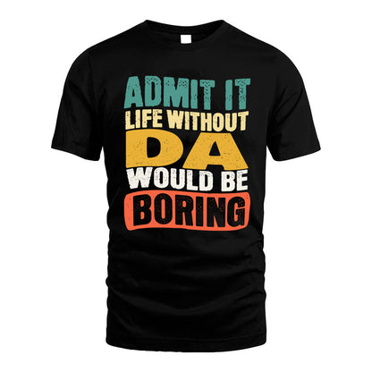 DA 1TT-KT79–Personalized Funny Quote Apparel “Life Without NAME Would Be Boring”
