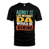 DA 1TT-KT79–Personalized Funny Quote Apparel “Life Without NAME Would Be Boring”