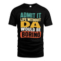 DA 1TT-KT79–Personalized Funny Quote Apparel “Life Without NAME Would Be Boring”