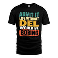 DEL 1TT-KT79–Personalized Funny Quote Apparel “Life Without NAME Would Be Boring”