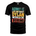 DYLAN 1TT-KT79–Personalized Funny Quote Apparel “Life Without NAME Would Be Boring”