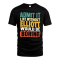 ELLIOTT 1TT-KT79–Personalized Funny Quote Apparel “Life Without NAME Would Be Boring”