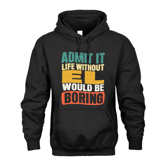EL 1TT-KT79–Personalized Funny Quote Apparel “Life Without NAME Would Be Boring”