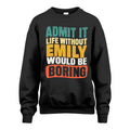 EMILY 1TT-KT79–Personalized Funny Quote Apparel “Life Without NAME Would Be Boring”