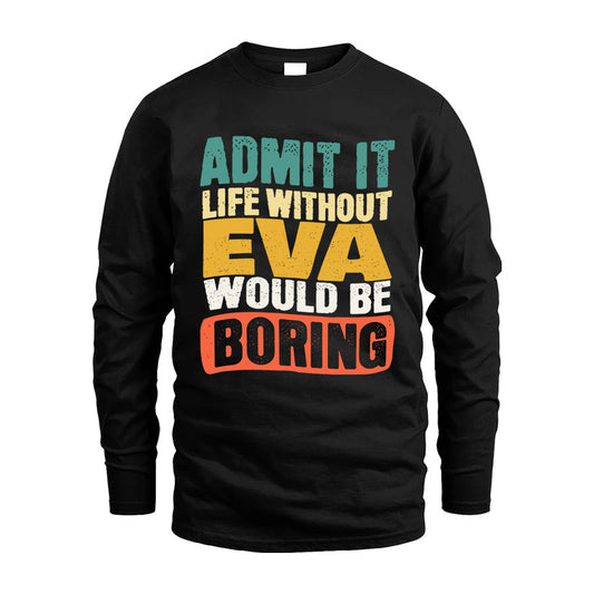 EVA 1TT-KT79–Personalized Funny Quote Apparel “Life Without NAME Would Be Boring”