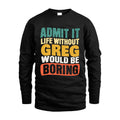 GREG 1TT-KT79–Personalized Funny Quote Apparel “Life Without NAME Would Be Boring”