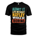 HAYLEY 1TT-KT79–Personalized Funny Quote Apparel “Life Without NAME Would Be Boring”