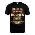 HOLMES TT3-TK79 Personalized Funny Quote Apparel