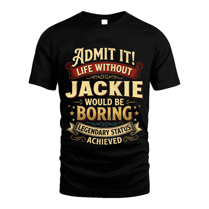 JACKIE TT3-TK79 Personalized Funny Quote Apparel