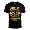 JACKIE TT3-TK79 Personalized Funny Quote Apparel