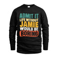 JAMIE 1TT-KT79–Personalized Funny Quote Apparel “Life Without NAME Would Be Boring”