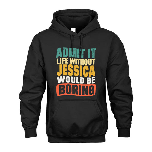JESSICA 1TT-KT79–Personalized Funny Quote Apparel “Life Without NAME Would Be Boring”