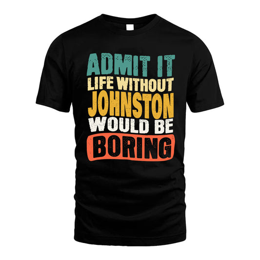 JOHNSTON 1TT-KT79–Personalized Funny Quote Apparel “Life Without NAME Would Be Boring”