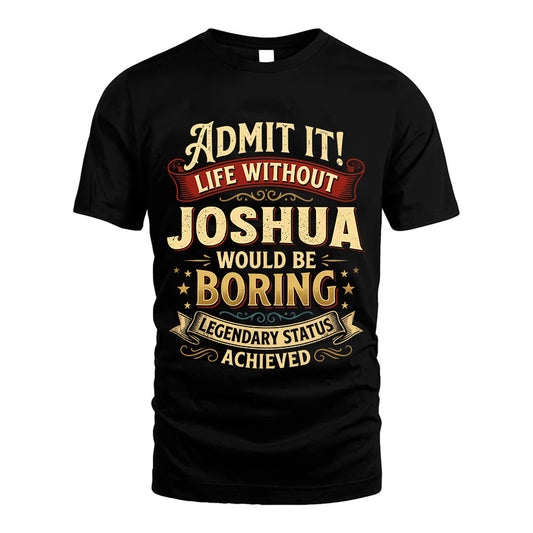 JOSHUA TT3-TK79 Personalized Funny Quote Apparel