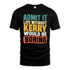 KERRY 1TT-KT79–Personalized Funny Quote Apparel “Life Without NAME Would Be Boring”