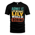 LILY 1TT-KT79–Personalized Funny Quote Apparel “Life Without NAME Would Be Boring”