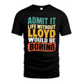 LLOYD 1TT-KT79–Personalized Funny Quote Apparel “Life Without NAME Would Be Boring”