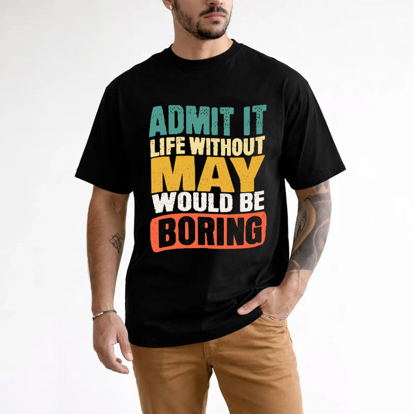MAY 1TT-KT79–Personalized Funny Quote Apparel “Life Without NAME Would Be Boring”