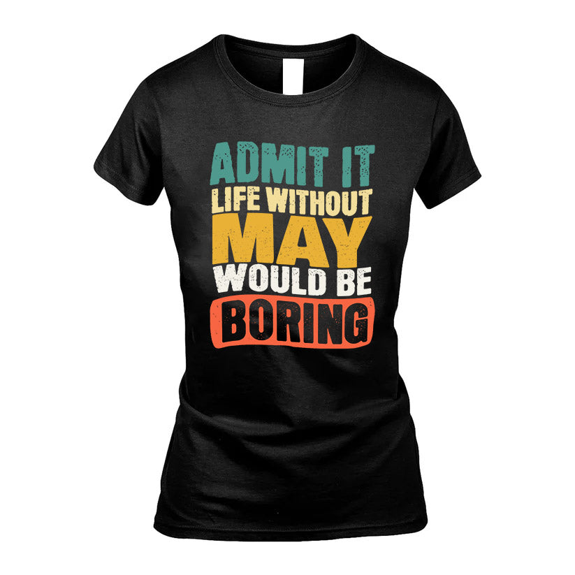 MAY 1TT-KT79–Personalized Funny Quote Apparel “Life Without NAME Would Be Boring”