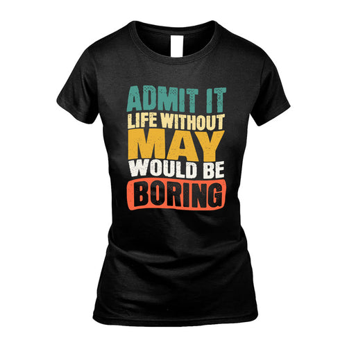 MAY 1TT-KT79–Personalized Funny Quote Apparel “Life Without NAME Would Be Boring”