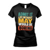 MAY 1TT-KT79–Personalized Funny Quote Apparel “Life Without NAME Would Be Boring”