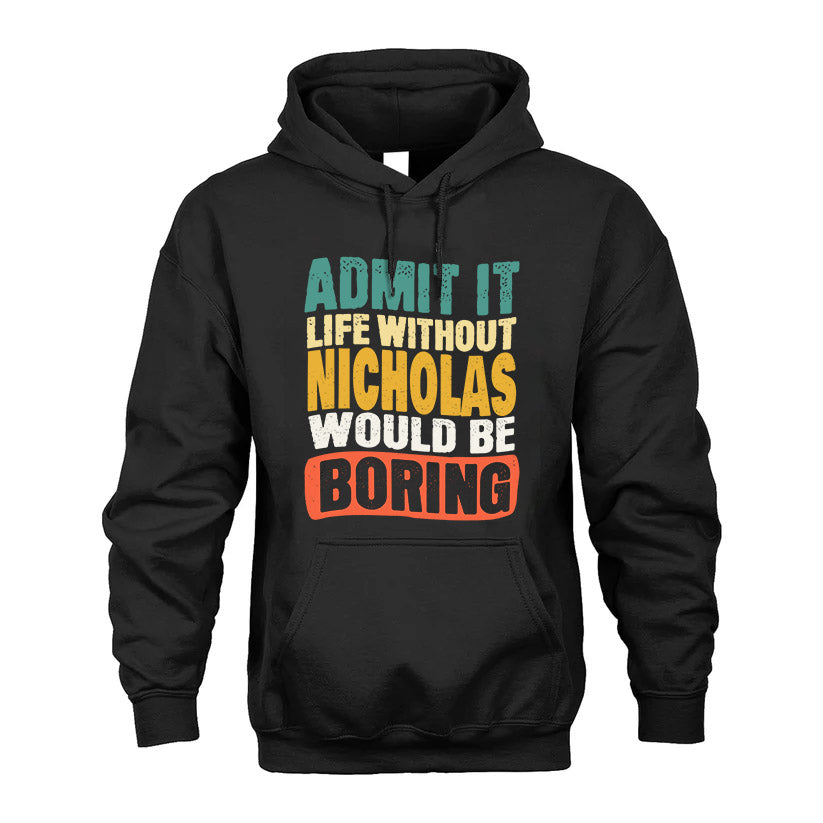 NICHOLAS 1TT-KT79–Personalized Funny Quote Apparel “Life Without NAME Would Be Boring”