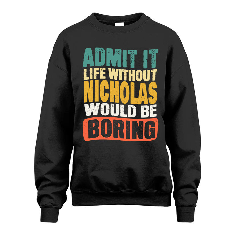 NICHOLAS 1TT-KT79–Personalized Funny Quote Apparel “Life Without NAME Would Be Boring”