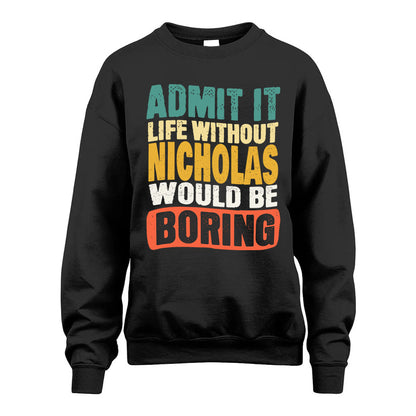 NICHOLAS 1TT-KT79–Personalized Funny Quote Apparel “Life Without NAME Would Be Boring”