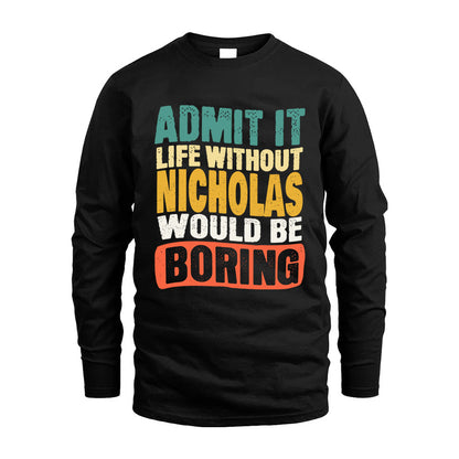 NICHOLAS 1TT-KT79–Personalized Funny Quote Apparel “Life Without NAME Would Be Boring”
