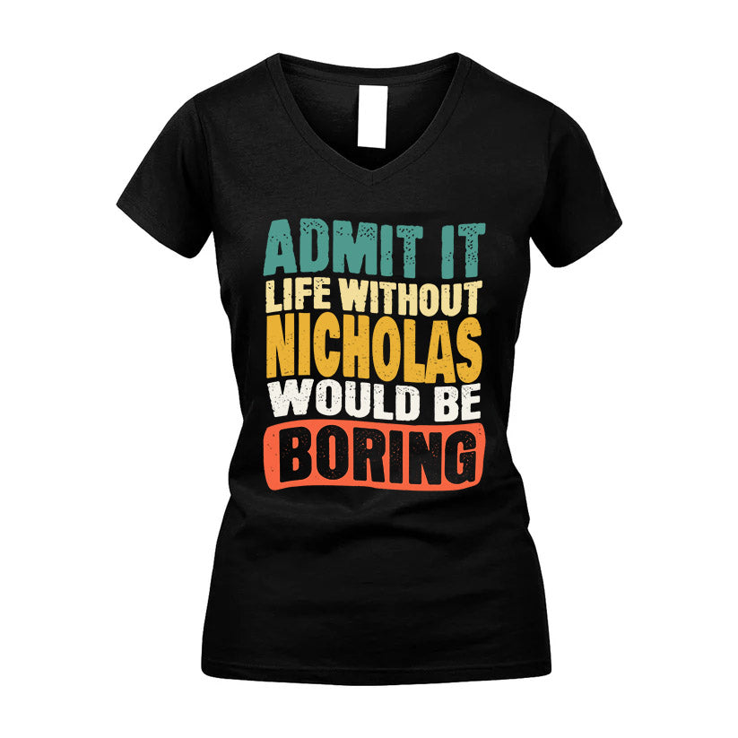 NICHOLAS 1TT-KT79–Personalized Funny Quote Apparel “Life Without NAME Would Be Boring”