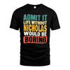 NICHOLAS 1TT-KT79–Personalized Funny Quote Apparel “Life Without NAME Would Be Boring”