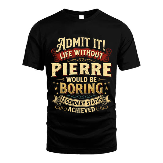 PIERRE TT3-TK79 Personalized Funny Quote Apparel