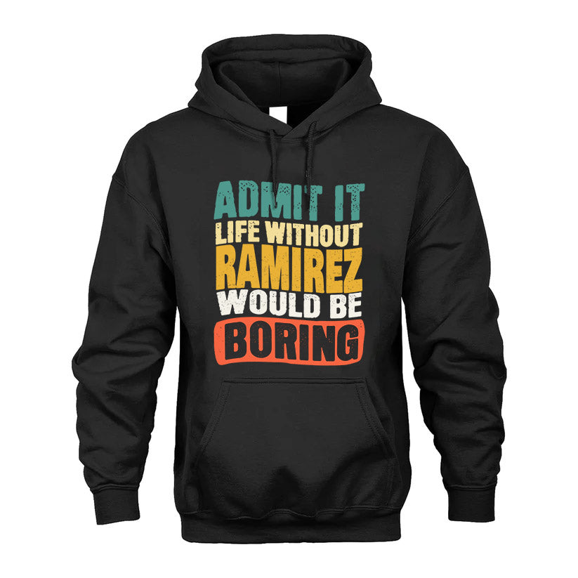RAMIREZ 1TT-KT79–Personalized Funny Quote Apparel “Life Without NAME Would Be Boring”