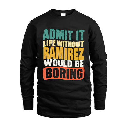 RAMIREZ 1TT-KT79–Personalized Funny Quote Apparel “Life Without NAME Would Be Boring”