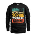 SOPHIE 1TT-KT79–Personalized Funny Quote Apparel “Life Without NAME Would Be Boring”
