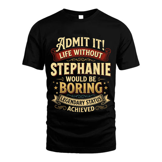 STEPHANIE TT3-TK79 Personalized Funny Quote Apparel