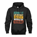 STEVEN 1TT-KT79–Personalized Funny Quote Apparel “Life Without NAME Would Be Boring”