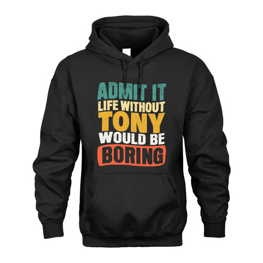 TONY 1TT-KT79–Personalized Funny Quote Apparel “Life Without NAME Would Be Boring”