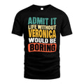 VERONICA 1TT-KT79–Personalized Funny Quote Apparel “Life Without NAME Would Be Boring”