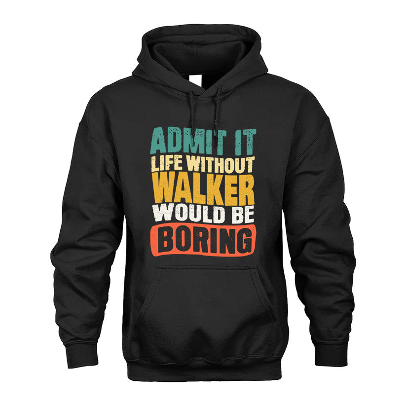 WALKER 1TT-KT79–Personalized Funny Quote Apparel “Life Without NAME Would Be Boring”