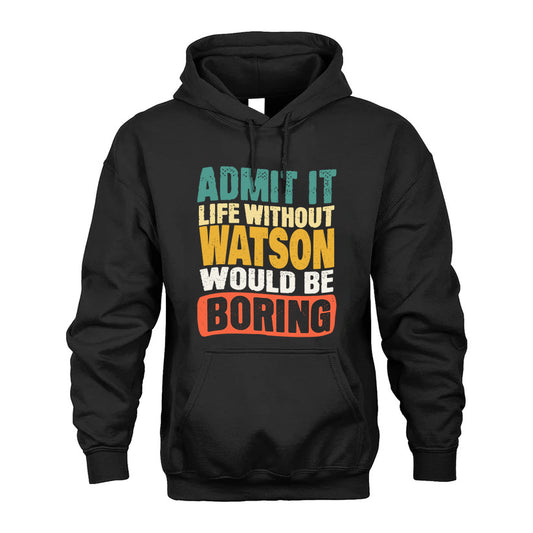 WATSON 1TT-KT79–Personalized Funny Quote Apparel “Life Without NAME Would Be Boring”